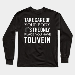 take care of your body it is the only place you have Tolivein computer Long Sleeve T-Shirt